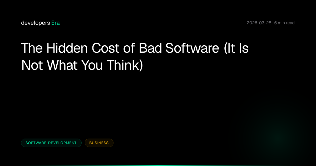 The Hidden Cost of Bad Software (It Is Not What You Think) — developersEra